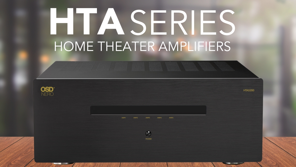 HTA vs. XA: Exploring the Enhanced Features of OSD’s Latest Home Theater Amps
